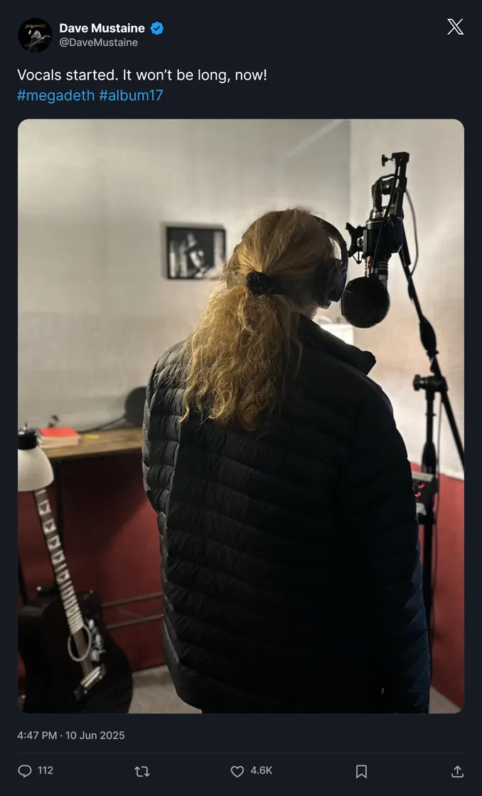 Vocals started. It won’t be long, now! - Dave Mustaine
